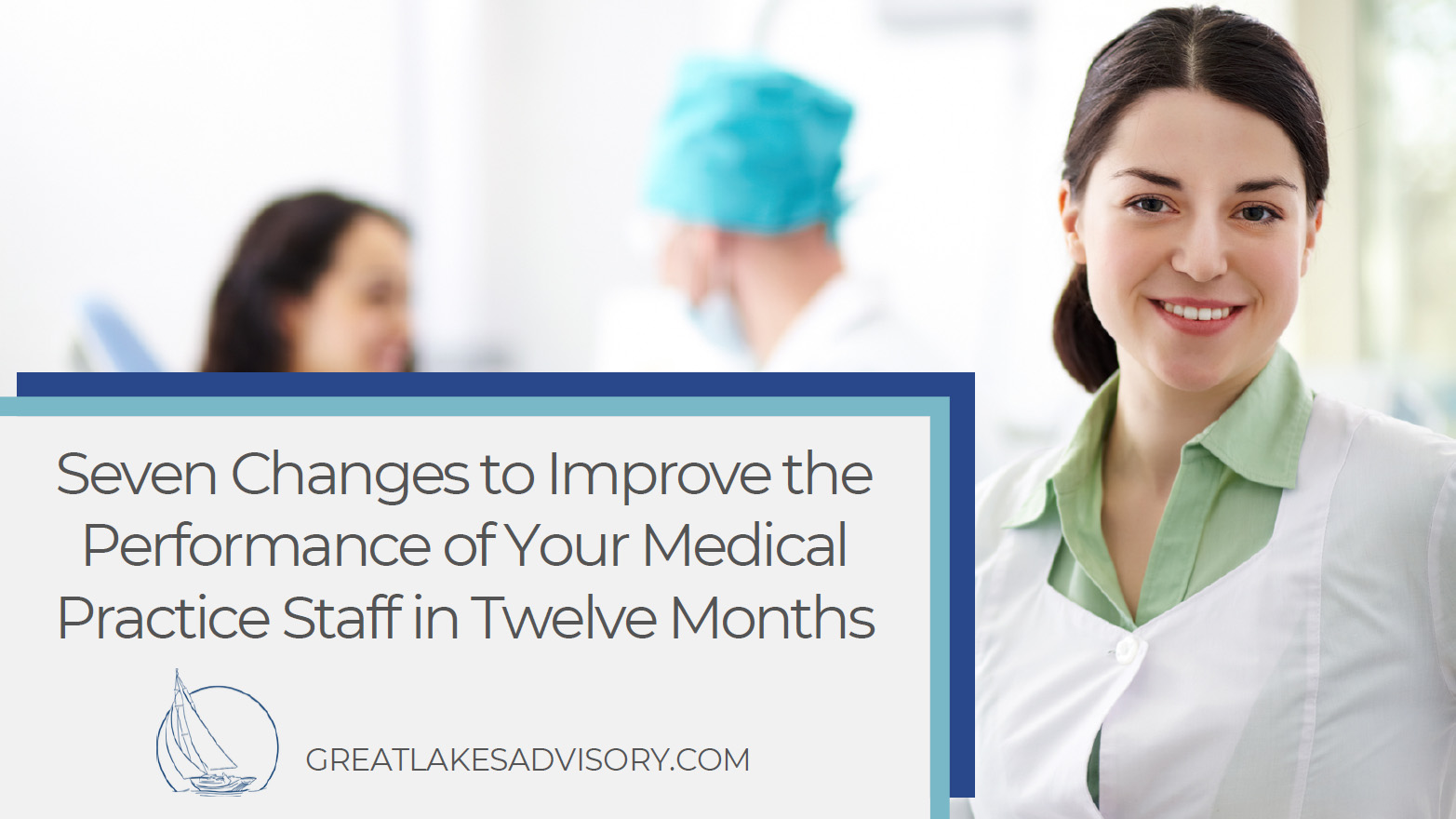 Seven Changes to Improve the Performance of Your Medical Practice Staff in Twelve Months