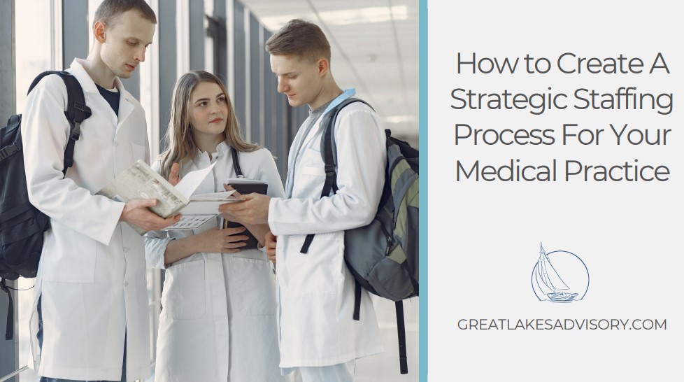 How to Create A Strategic Staffing Process For Your Medical Practice