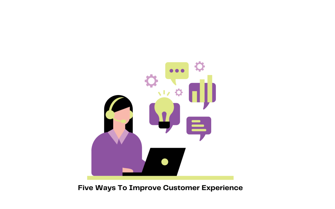 Five Ways To Improve Customer Experience